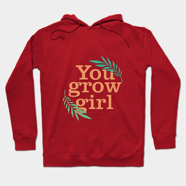 You grow girl Hoodie by cariespositodesign